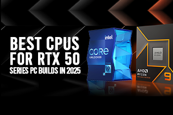 Best CPUs for RTX 50 Series PC Builds in 2025