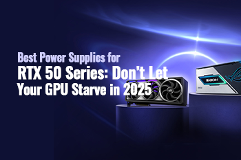 Best Power Supplies for RTX 50 Series: Don’t Let Your GPU Starve in 2025