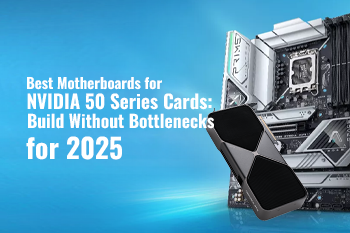 Best Motherboards for NVIDIA 50 Series Cards: Build Without Bottlenecks for 2025