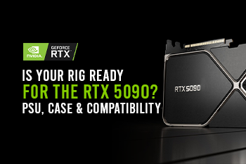 Is Your Rig Ready for the RTX 5090? PSU, Case & Compatibility